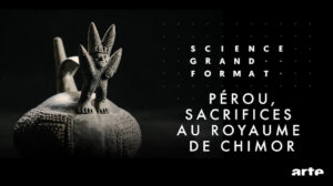 Documentaires - Les Enfants Sacrifiés du Royaume de Chimor